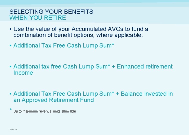 SELECTING YOUR BENEFITS WHEN YOU RETIRE • Use the value of your Accumulated AVCs