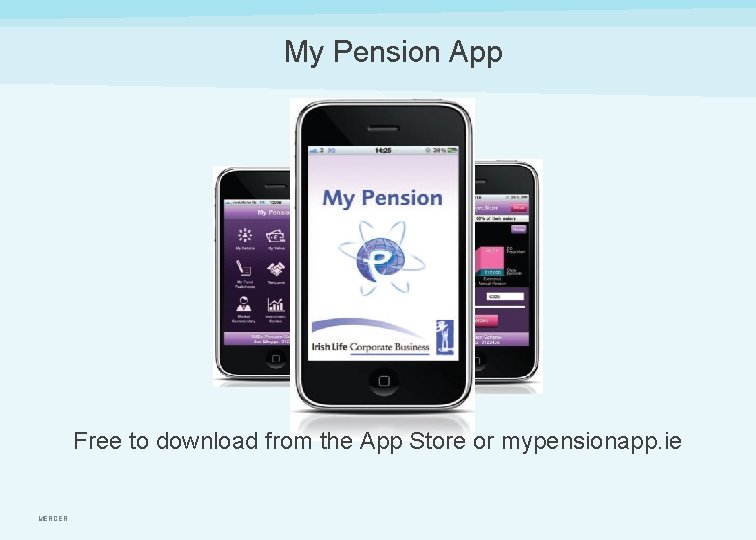 My Pension App Free to download from the App Store or mypensionapp. ie MERCER