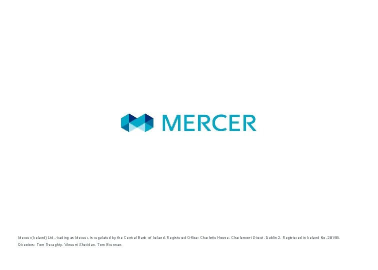 Mercer (Ireland) Ltd. , trading as Mercer, is regulated by the Central Bank of