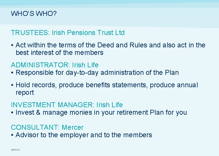WHO’S WHO? TRUSTEES: Irish Pensions Trust Ltd • Act within the terms of the