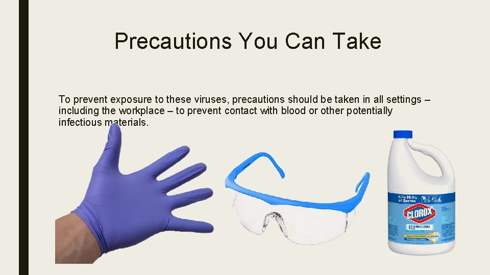 Precautions You Can Take To prevent exposure to these viruses, precautions should be taken