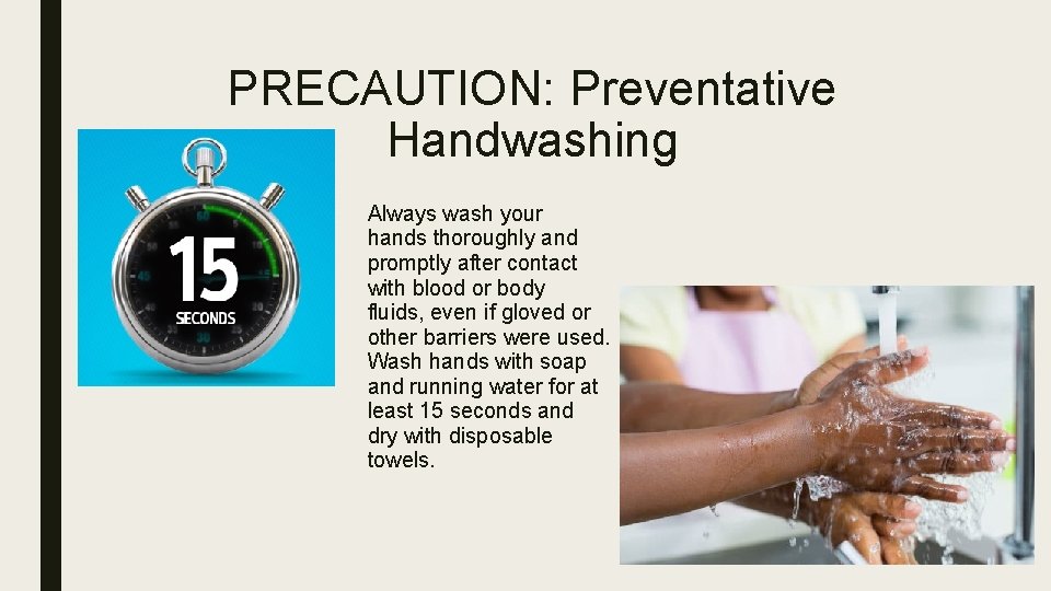 PRECAUTION: Preventative Handwashing Always wash your hands thoroughly and promptly after contact with blood