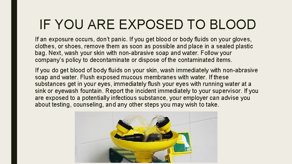 IF YOU ARE EXPOSED TO BLOOD If an exposure occurs, don’t panic. If you