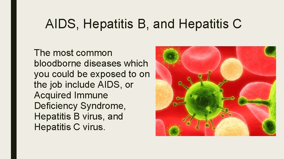 AIDS, Hepatitis B, and Hepatitis C The most common bloodborne diseases which you could