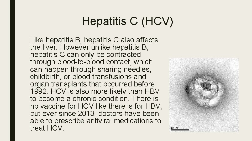 Hepatitis C (HCV) Like hepatitis B, hepatitis C also affects the liver. However unlike