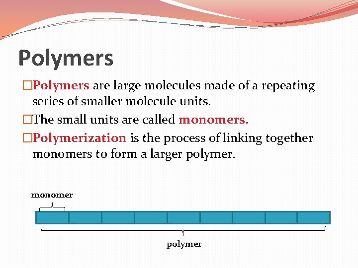 Polymers �Polymers are large molecules made of a repeating series of smaller molecule units.