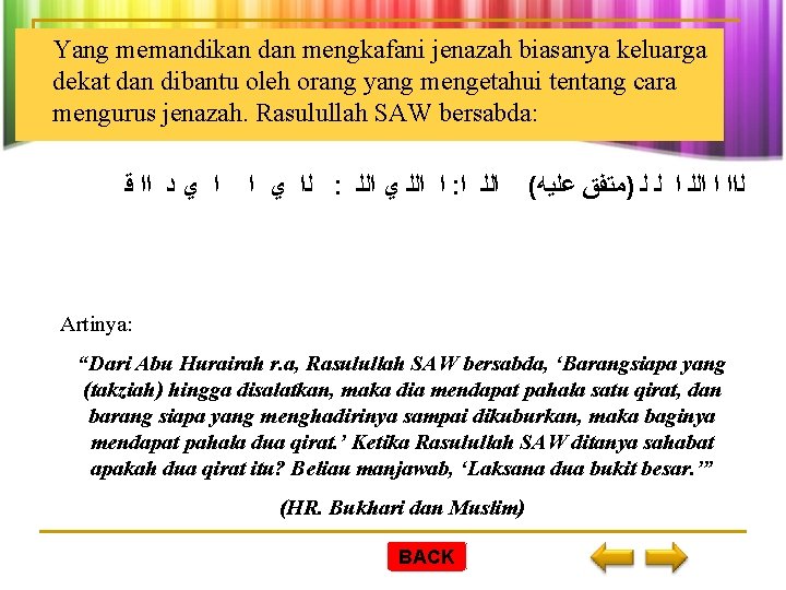 Yang memandikan dan mengkafani jenazah biasanya keluarga dekat dan dibantu oleh orang yang mengetahui