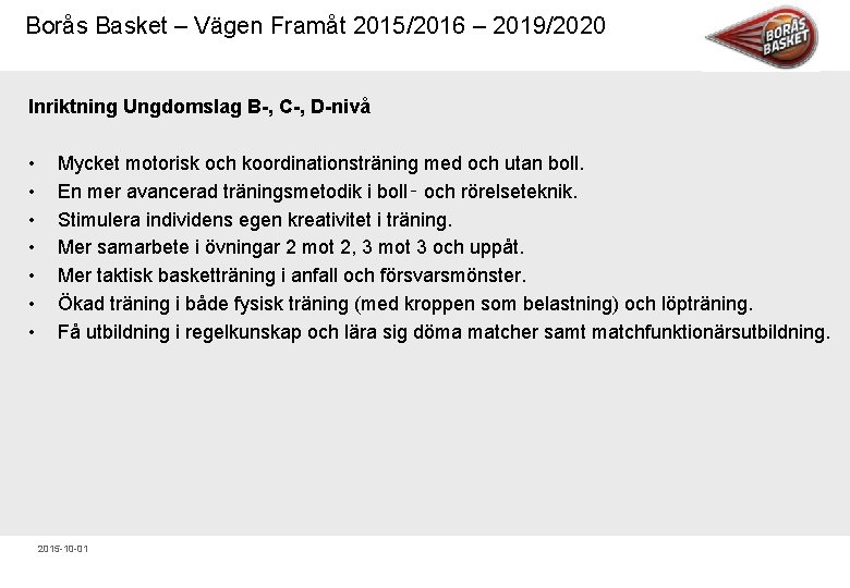 Borås Basket – Vägen Framåt 2015/2016 – 2019/2020 Inriktning Ungdomslag B , C ,