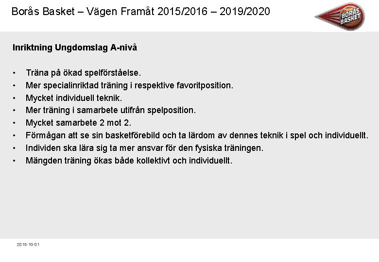 Borås Basket – Vägen Framåt 2015/2016 – 2019/2020 Inriktning Ungdomslag A nivå • •