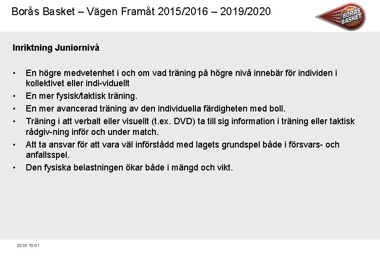 Borås Basket – Vägen Framåt 2015/2016 – 2019/2020 Inriktning Juniornivå • • • En