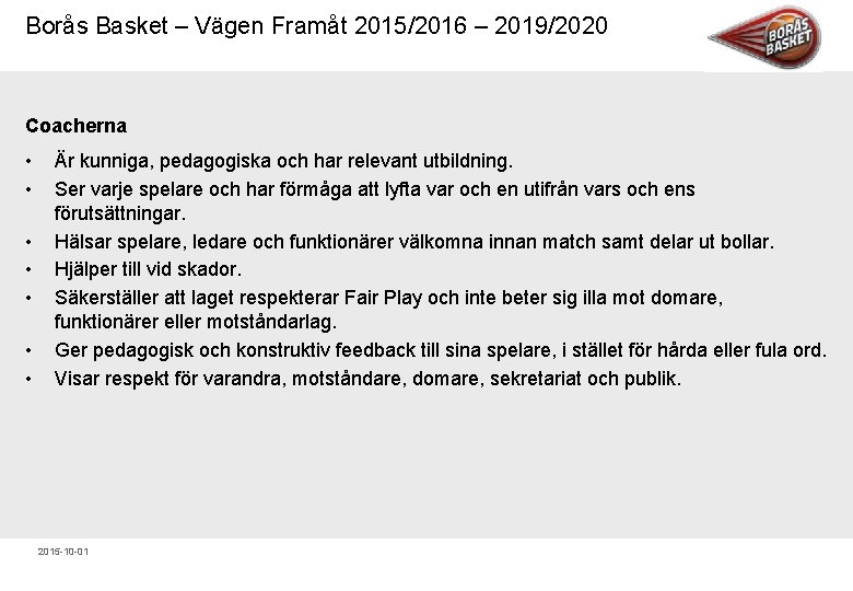 Borås Basket – Vägen Framåt 2015/2016 – 2019/2020 Coacherna • • Är kunniga, pedagogiska