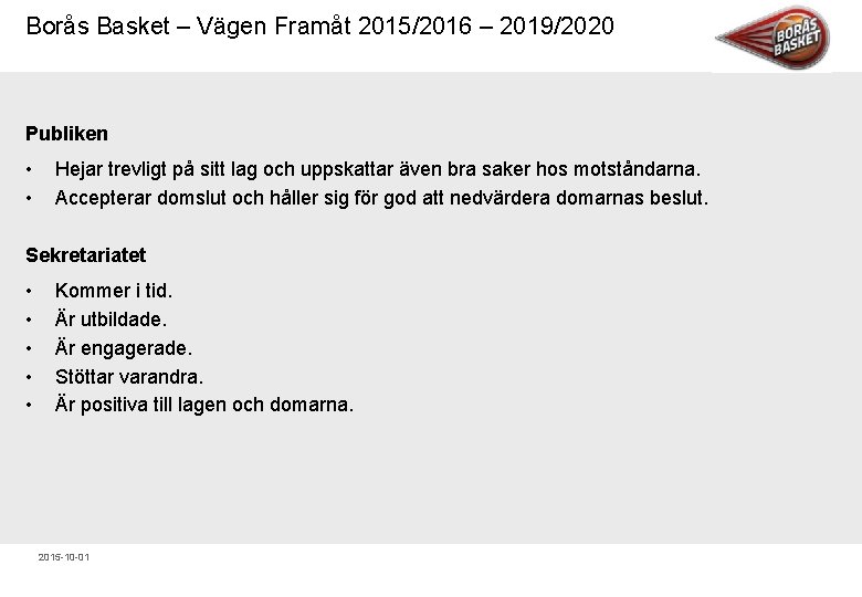 Borås Basket – Vägen Framåt 2015/2016 – 2019/2020 Publiken • • Hejar trevligt på