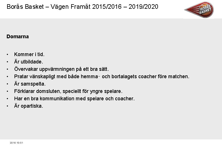 Borås Basket – Vägen Framåt 2015/2016 – 2019/2020 Domarna • • Kommer i tid.