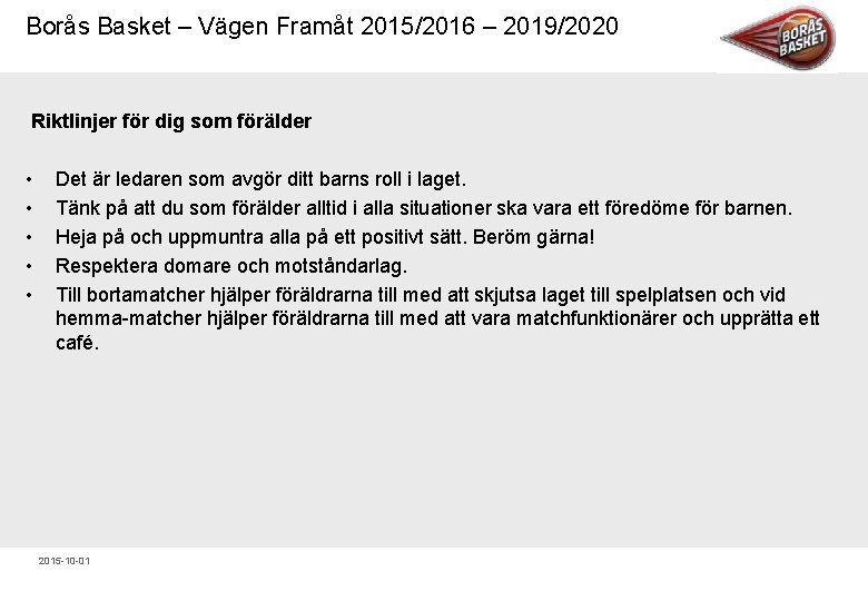 Borås Basket – Vägen Framåt 2015/2016 – 2019/2020 Riktlinjer för dig som förälder •