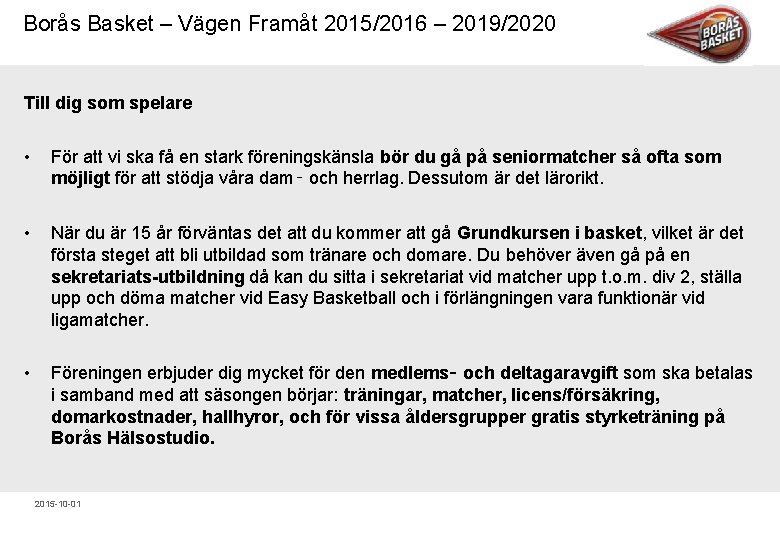 Borås Basket – Vägen Framåt 2015/2016 – 2019/2020 Till dig som spelare • För