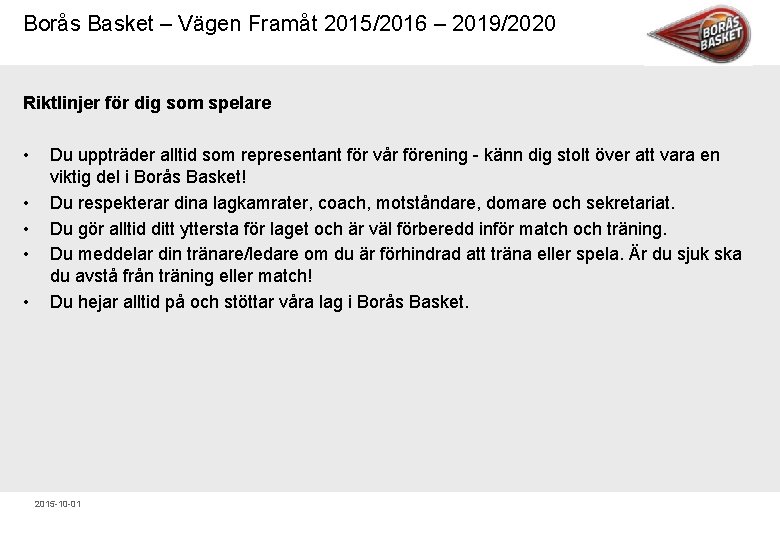 Borås Basket – Vägen Framåt 2015/2016 – 2019/2020 Riktlinjer för dig som spelare •