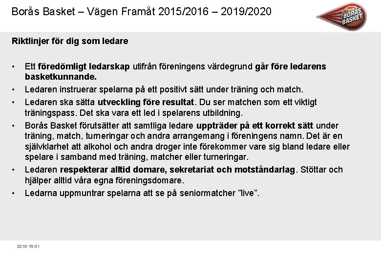 Borås Basket – Vägen Framåt 2015/2016 – 2019/2020 Riktlinjer för dig som ledare •