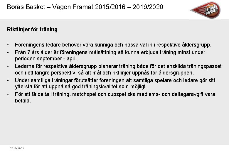 Borås Basket – Vägen Framåt 2015/2016 – 2019/2020 Riktlinjer för träning • • •