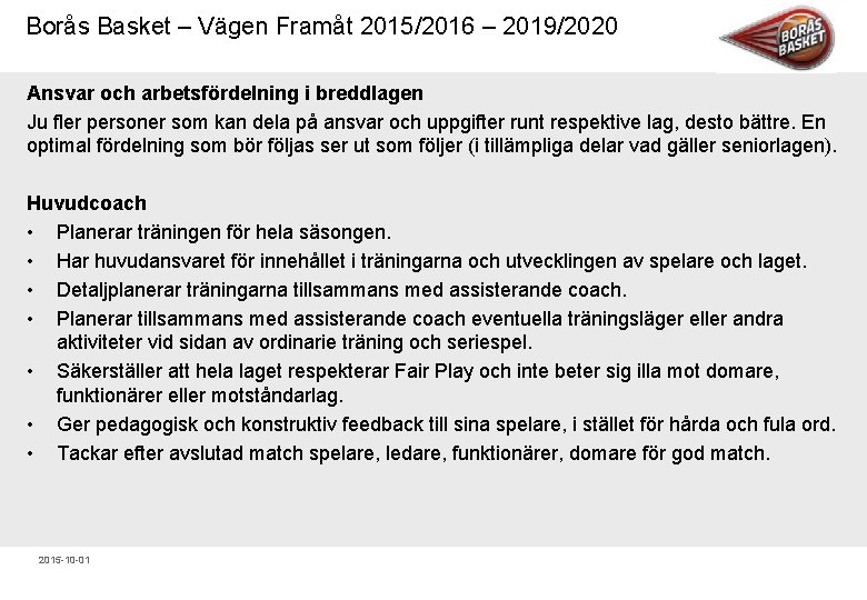 Borås Basket – Vägen Framåt 2015/2016 – 2019/2020 Ansvar och arbetsfördelning i breddlagen Ju