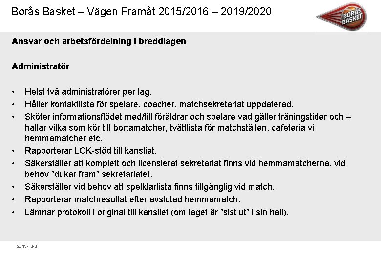 Borås Basket – Vägen Framåt 2015/2016 – 2019/2020 Ansvar och arbetsfördelning i breddlagen Administratör