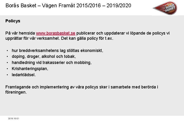Borås Basket – Vägen Framåt 2015/2016 – 2019/2020 Policys På vår hemsida www. borasbasket.