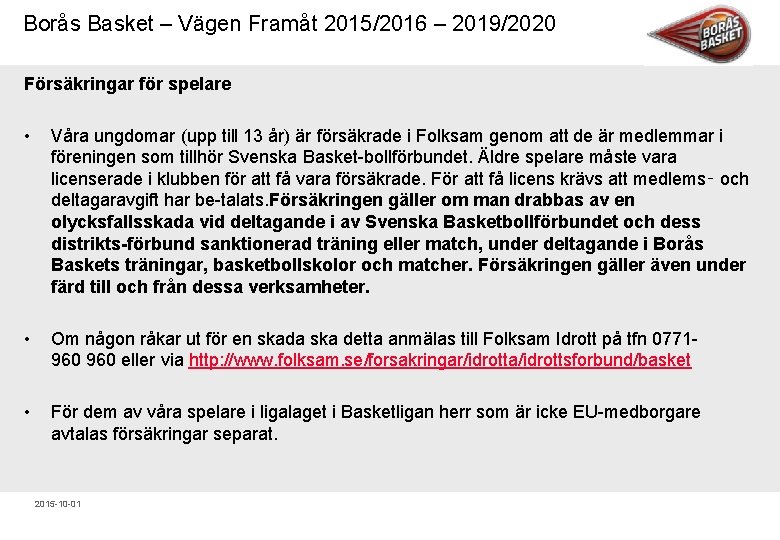Borås Basket – Vägen Framåt 2015/2016 – 2019/2020 Försäkringar för spelare • Våra ungdomar