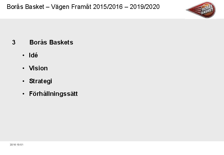 Borås Basket – Vägen Framåt 2015/2016 – 2019/2020 3 Borås Baskets • Idé •