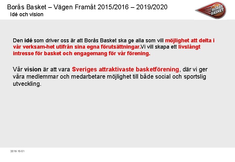 Borås Basket – Vägen Framåt 2015/2016 – 2019/2020 Idé och vision Den idé som