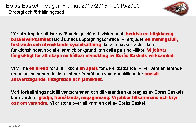 Borås Basket – Vägen Framåt 2015/2016 – 2019/2020 Strategi och förhållningssätt Vår strategi för