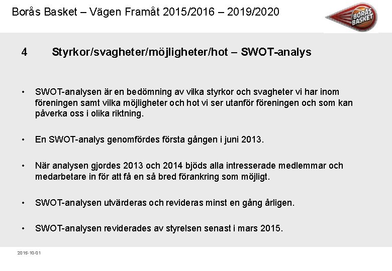 Borås Basket – Vägen Framåt 2015/2016 – 2019/2020 4 Styrkor/svagheter/möjligheter/hot – SWOT analys •