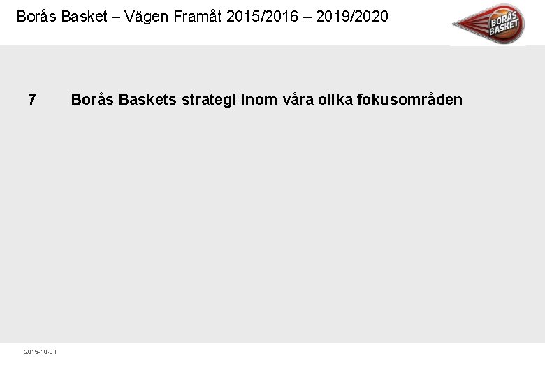 Borås Basket – Vägen Framåt 2015/2016 – 2019/2020 7 2015 10 01 Borås Baskets
