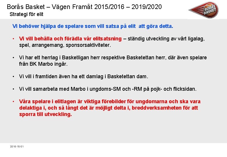 Borås Basket – Vägen Framåt 2015/2016 – 2019/2020 Strategi för elit Vi behöver hjälpa