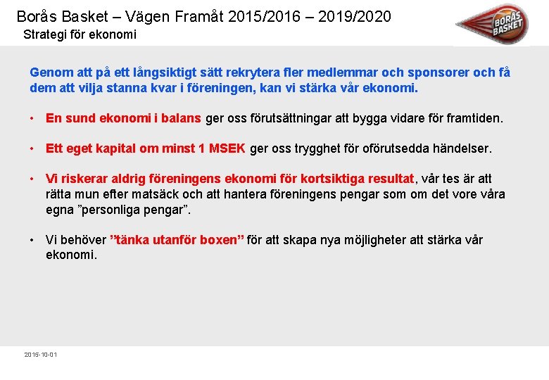 Borås Basket – Vägen Framåt 2015/2016 – 2019/2020 Strategi för ekonomi Genom att på
