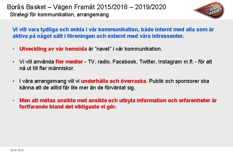 Borås Basket – Vägen Framåt 2015/2016 – 2019/2020 Strategi för kommunikation, arrangemang Vi vill