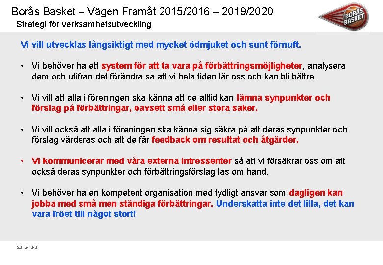 Borås Basket – Vägen Framåt 2015/2016 – 2019/2020 Strategi för verksamhetsutveckling Vi vill utvecklas