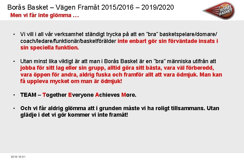 Borås Basket – Vägen Framåt 2015/2016 – 2019/2020 Men vi får inte glömma …