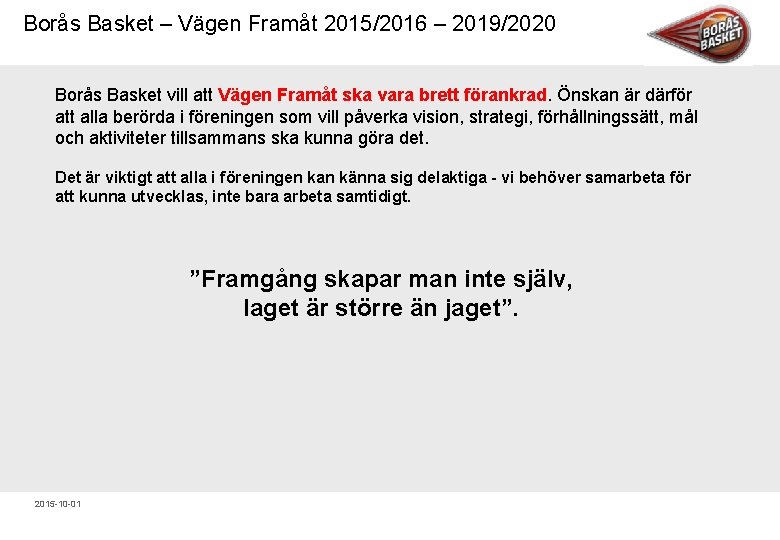 Borås Basket – Vägen Framåt 2015/2016 – 2019/2020 Borås Basket vill att Vägen Framåt