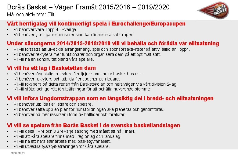 Borås Basket – Vägen Framåt 2015/2016 – 2019/2020 Mål och aktiviteter Elit Vårt herrligalag