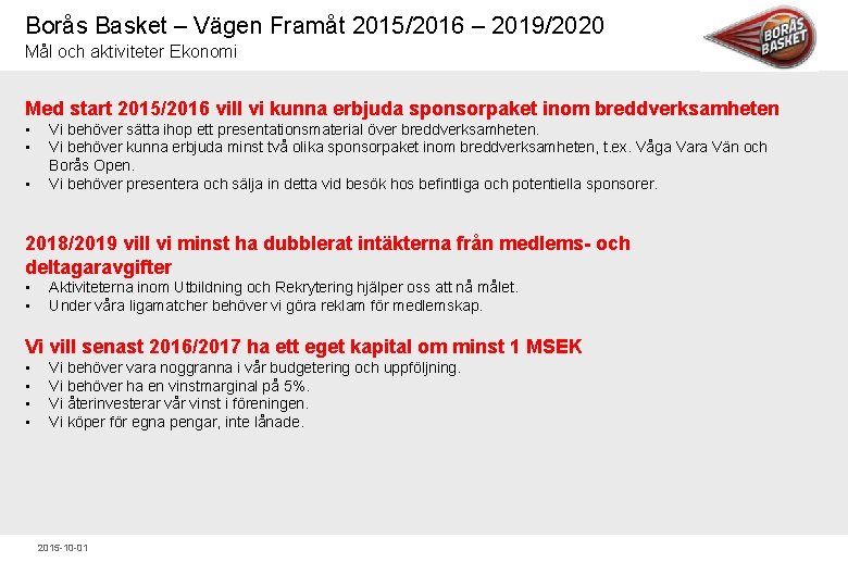 Borås Basket – Vägen Framåt 2015/2016 – 2019/2020 Mål och aktiviteter Ekonomi Med start