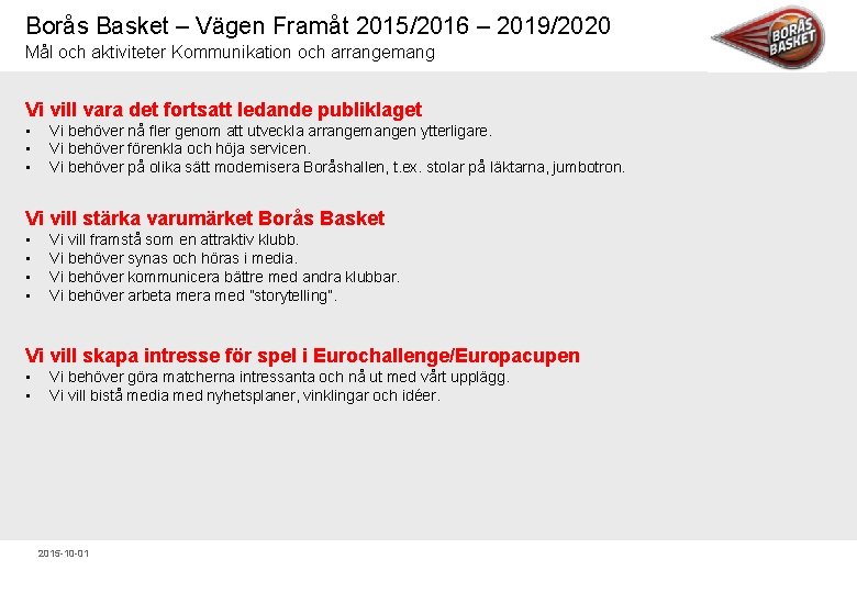 Borås Basket – Vägen Framåt 2015/2016 – 2019/2020 Mål och aktiviteter Kommunikation och arrangemang