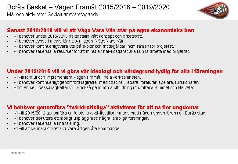 Borås Basket – Vägen Framåt 2015/2016 – 2019/2020 Mål och aktiviteter Socialt ansvarstagande Senast