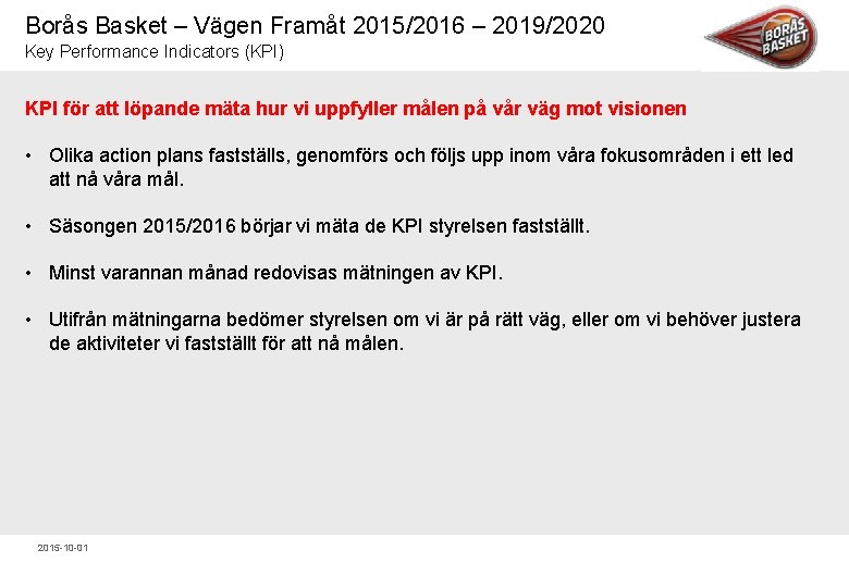 Borås Basket – Vägen Framåt 2015/2016 – 2019/2020 Key Performance Indicators (KPI) KPI för