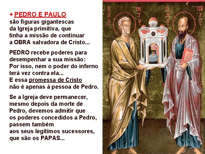 + PEDRO E PAULO são figuras gigantescas da Igreja primitiva, que tinha a missão