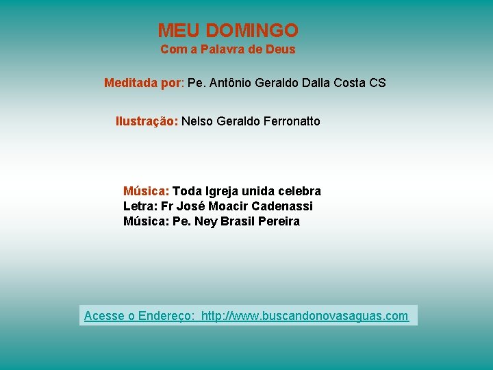 MEU DOMINGO Com a Palavra de Deus Meditada por: Pe. Antônio Geraldo Dalla Costa