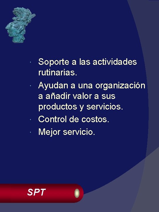 Soporte a las actividades rutinarias. Ayudan a una organización a añadir valor a sus