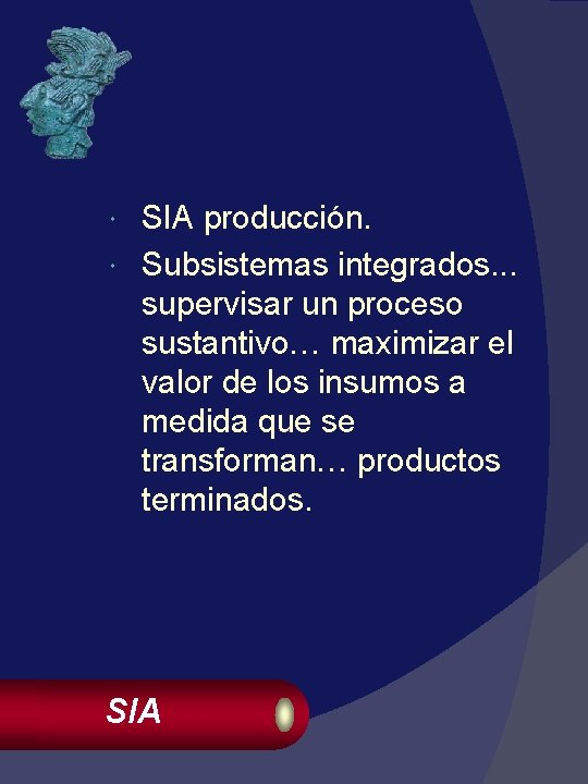 SIA producción. Subsistemas integrados. . . supervisar un proceso sustantivo… maximizar el valor de