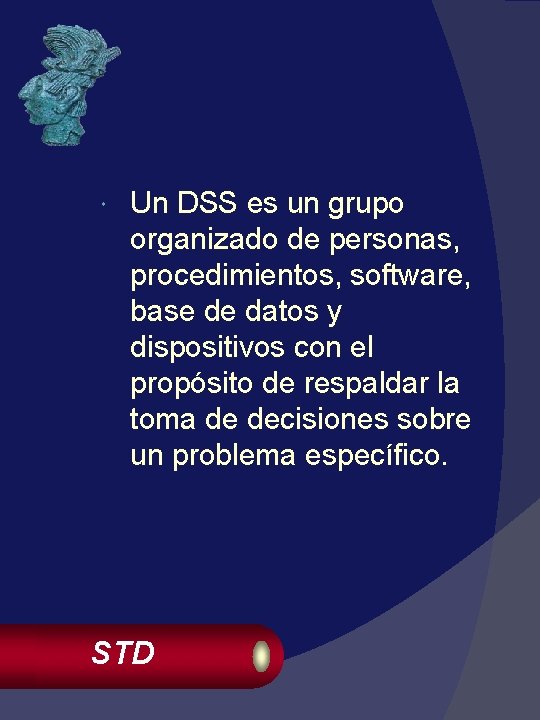  Un DSS es un grupo organizado de personas, procedimientos, software, base de datos