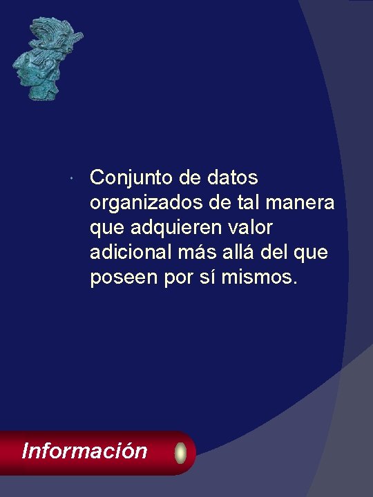  Conjunto de datos organizados de tal manera que adquieren valor adicional más allá