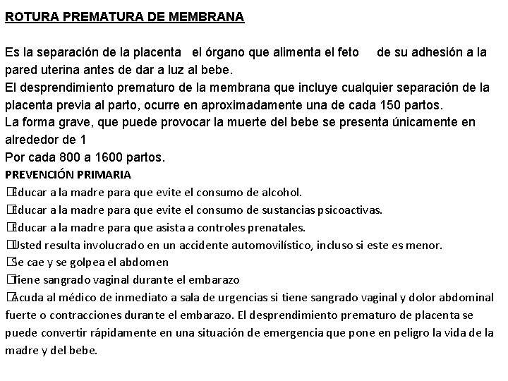 ROTURA PREMATURA DE MEMBRANA Es la separación de la placenta el órgano que alimenta