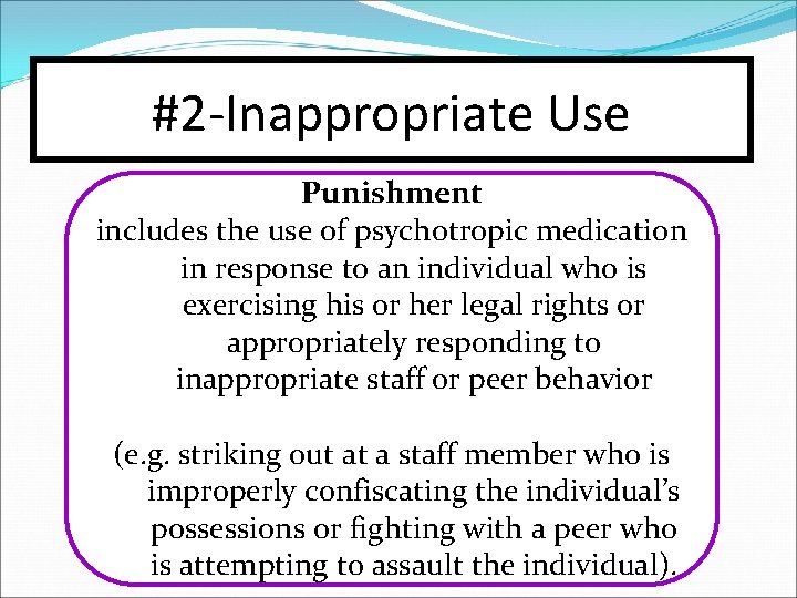 #2 -Inappropriate Use Punishment includes the use of psychotropic medication in response to an